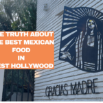 The truth about the best mexican food in west hollywood